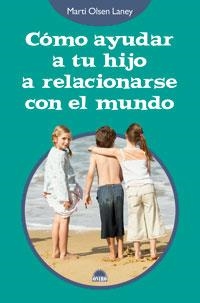 COMO AYUDAR A TU HIJO A RELACIONARSE CON EL MUNDO | 9788497542890 | OLSEN LANEY, MARTIN | Galatea Llibres | Llibreria online de Reus, Tarragona | Comprar llibres en català i castellà online