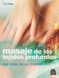 MASAJE DE LOS TEJIDOS PROFUNDOS. GUÍA VISUAL DE LAS TÉCNICAS | 9788499100456 | RIGGS, ART | Galatea Llibres | Librería online de Reus, Tarragona | Comprar libros en catalán y castellano online