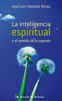 INTELIGENCIA ESPIRITUAL O EL SENTIDO DE LO SAGRADO | 9788433023841 | VÁZQUEZ BORAU, JOSÉ LUIS | Galatea Llibres | Llibreria online de Reus, Tarragona | Comprar llibres en català i castellà online