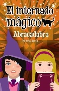 INTERNADO MÁGICO. ABRACADABRA | 9788466793285 | BLACK, TABITHA | Galatea Llibres | Llibreria online de Reus, Tarragona | Comprar llibres en català i castellà online