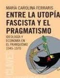 ENTRE LA UTOPIA FASCISTA Y EL PRAGMATISMO | 9789876141918 | FERRARIS, Mº CAROLINA | Galatea Llibres | Librería online de Reus, Tarragona | Comprar libros en catalán y castellano online