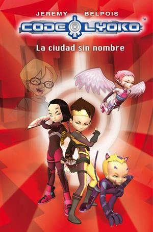 CODIGO LYOKO: LA CIUDAD SIN NOMBRE | 9788420405834 | BELPOIS, JEREMY | Galatea Llibres | Librería online de Reus, Tarragona | Comprar libros en catalán y castellano online