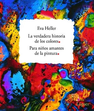 VERDADERA HISTORIA DE LOS COLORES PARA NIÑOS AMANTES DE LA PINTURA, LA | 9788496646018 | HELLER, EVA | Galatea Llibres | Librería online de Reus, Tarragona | Comprar libros en catalán y castellano online