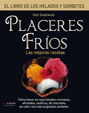 PLACERES FRIOS. LIBRO DE LOS HELADOS Y SORBETES | 9788496054363 | SMALLWOOD, VICKY | Galatea Llibres | Llibreria online de Reus, Tarragona | Comprar llibres en català i castellà online