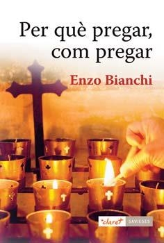 PER QUÈ PREGAR, COM PREGAR | 9788498463804 | BIANCHI, ENZO | Galatea Llibres | Llibreria online de Reus, Tarragona | Comprar llibres en català i castellà online