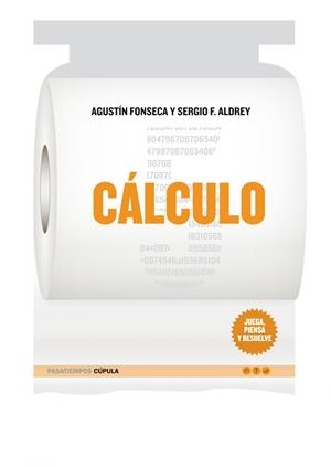 CÁLCULO (JUEGA, PIENSA Y RESUELVE) | 9788448068011 | FONSECA, AGUSTIN - SERGIO F. ALDREY | Galatea Llibres | Librería online de Reus, Tarragona | Comprar libros en catalán y castellano online