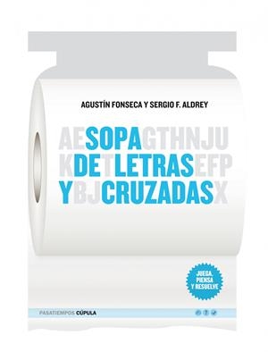 SOPA DE LETRAS Y CRUZADAS (JUEGA, PIENSA Y RESUELVE) | 9788448067977 | FONSECA, AGUSTIN- SERGIO F. ALDREY | Galatea Llibres | Librería online de Reus, Tarragona | Comprar libros en catalán y castellano online