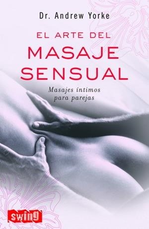 ARTE DEL MASAJE SENSUAL, EL | 9788496746022 | YORKE, ANDREW | Galatea Llibres | Librería online de Reus, Tarragona | Comprar libros en catalán y castellano online