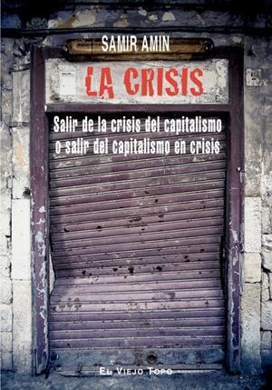 CRISIS, LA: SALIR DE LA CRISIS DEL CAPITALISMO EN CRISIS | 9788492616435 | AMIN, SAMIR | Galatea Llibres | Librería online de Reus, Tarragona | Comprar libros en catalán y castellano online
