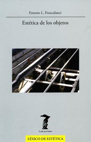 ESTÉTICA DE LOS OBJETOS | 9788477746973 | FRANCALANCI, ERNESTO L. | Galatea Llibres | Librería online de Reus, Tarragona | Comprar libros en catalán y castellano online