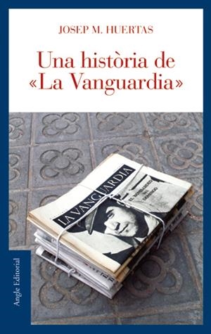 HISTORIA DE LA VANGUARDIA, UNA | 9788496521179 | HUERTAS, JOSEP Mº | Galatea Llibres | Librería online de Reus, Tarragona | Comprar libros en catalán y castellano online