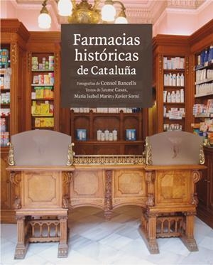 FARMACIAS HISTORICAS DE CATALUÑA | 9788496970168 | JAUME CASAS/MARIA I. MARÍN I XAVIER SORNÍ | Galatea Llibres | Llibreria online de Reus, Tarragona | Comprar llibres en català i castellà online