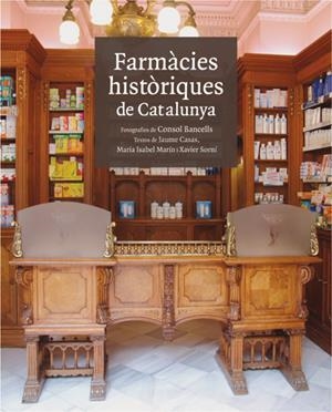 FARMACIES HISTORIQUES DE CATALUNYA | 9788496970151 | JAUME CASAS/MARIA I. MARÍN I XAVIER SORNÍ | Galatea Llibres | Llibreria online de Reus, Tarragona | Comprar llibres en català i castellà online