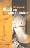 ALLO QUE VAIG ESTIMAR | 9788496970588 | HUSTVEDT, SIRI | Galatea Llibres | Llibreria online de Reus, Tarragona | Comprar llibres en català i castellà online