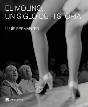 MOLINO UN SIGLO DE HISTORIA, EL | 9788492758227 | PERMANYER, LLUÍS | Galatea Llibres | Llibreria online de Reus, Tarragona | Comprar llibres en català i castellà online