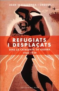 REFUGIATS I DESPLAÇATS DINS LA CATALUNYA EN GUERRA 1936-1939 | 9788485031238 | SERRALLONGA, JOAN | Galatea Llibres | Llibreria online de Reus, Tarragona | Comprar llibres en català i castellà online