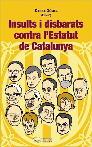 INSULTS I DISBARATS CONTRA L'ESTATUT DE CATALUNYA | 9788497793735 | GOMEZ, DANIEL | Galatea Llibres | Llibreria online de Reus, Tarragona | Comprar llibres en català i castellà online