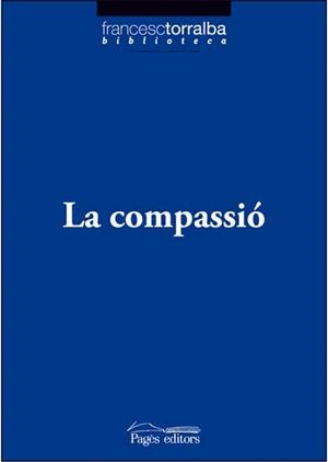 COMPASSIO, LA | 9788497796767 | TORRALBA, FRANCESC | Galatea Llibres | Librería online de Reus, Tarragona | Comprar libros en catalán y castellano online