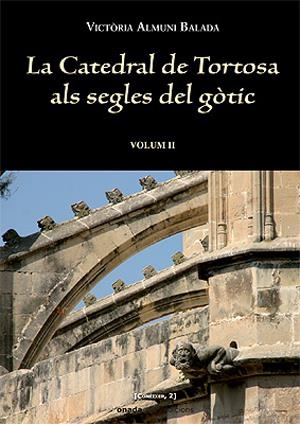 CATEDRAL DE TORTOSA ALS SEGLES DEL GOTIC, LA (2 VOLS) | 9788496623149 | ALMUNI BALADA, VICTORIA | Galatea Llibres | Librería online de Reus, Tarragona | Comprar libros en catalán y castellano online