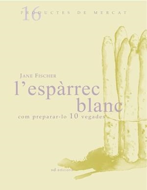 ESPARREC BLANC, L'. COM PREPARAR-LO 10 VEGADES | 9788493537722 | FISCHER, JANE | Galatea Llibres | Llibreria online de Reus, Tarragona | Comprar llibres en català i castellà online