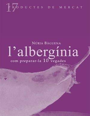 ALBERGINIA, L' COM PREPARA-LA 10 VEGADES | 9788493592127 | BAGUENA, NURIA | Galatea Llibres | Llibreria online de Reus, Tarragona | Comprar llibres en català i castellà online
