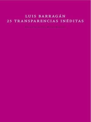LUIS BARRAGAN 25 TRANSPARENCIA | 9788492607174 | RIGGEN MARTÍNEZ, ANTONIO | Galatea Llibres | Librería online de Reus, Tarragona | Comprar libros en catalán y castellano online