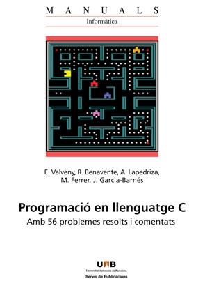 PROGRAMACIO EN LLENGUATGE C. AMB 56 PROBLEMES RESOLTS I COMENTATS | 9788449026034 | VALVENY, E./BENAVENTE, R./LAPEDRIZA, A./FERRER, M./GARCIA-BARNÉS, J. | Galatea Llibres | Librería online de Reus, Tarragona | Comprar libros en catalán y castellano online