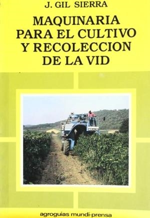 MAQUINARIA PARA CULTIVO Y RECOLECCION DE LA VID | 9788471142641 | GIL SIERRA, JACINTO | Galatea Llibres | Librería online de Reus, Tarragona | Comprar libros en catalán y castellano online