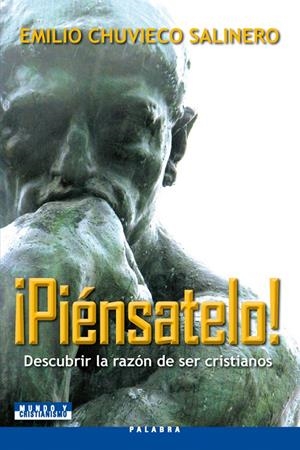 PIENSATELO!: DESCUBRIR LA RAZON DE SER CRISTIANOS | 9788498401905 | CHUVIECO SALINERO, EMILIO | Galatea Llibres | Librería online de Reus, Tarragona | Comprar libros en catalán y castellano online