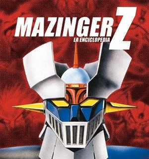 MAZINGER Z: LA ENCICLOPEDIA | 9788415201021 | SANZ, J. AURELIO | Galatea Llibres | Librería online de Reus, Tarragona | Comprar libros en catalán y castellano online