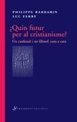QUIN FUTUR PER AL CRISTIANISME? UN CARDENAL I UN FILÒSOF, CARA A CARA | 9788492416318 | BARBARIN, PHILIPPE/FERRY, LUC | Galatea Llibres | Librería online de Reus, Tarragona | Comprar libros en catalán y castellano online