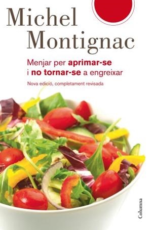 MENJAR PER APRIMAR-SE I NO TORNAR-SE A ENGREIXAR | 9788466409315 | MONTIGNAC, MICHEL | Galatea Llibres | Librería online de Reus, Tarragona | Comprar libros en catalán y castellano online