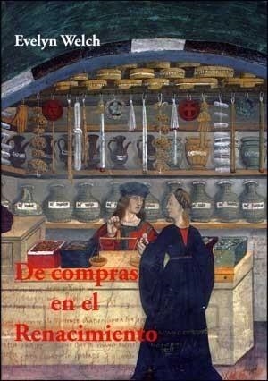 DE COMPRAS EN EL RENACIMIENTO | 9788437075365 | WELCH, EVELYN | Galatea Llibres | Llibreria online de Reus, Tarragona | Comprar llibres en català i castellà online