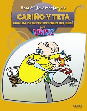 CARIÑO Y TETA. MANUAL DE INSTRUCCIONES DEL BEBÉ | 9788441528611 | JOVÉ MONTANYOLA, ROSA Mª | Galatea Llibres | Librería online de Reus, Tarragona | Comprar libros en catalán y castellano online