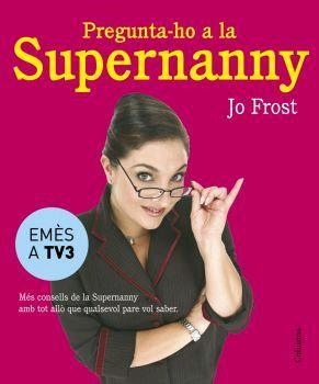 PREGUNTA-HO A LA SUPERNANNY | 9788466407885 | FROST, JO | Galatea Llibres | Llibreria online de Reus, Tarragona | Comprar llibres en català i castellà online