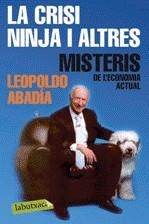 CRISI NINJA I ALTRES MISTERIS DE L´ECONOMIA ACTUAL | 9788499301570 | ABADÍA, LEOPOLDO | Galatea Llibres | Llibreria online de Reus, Tarragona | Comprar llibres en català i castellà online