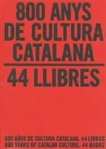 800 ANYS DE CULTURA CATALANA. 44 LLIBRES / 800 AÑOS DE CULTURA CATALANA. 44 LIBROS | 9788439386193 | MOLAS I BATLLORI, JOAQUIM | Galatea Llibres | Librería online de Reus, Tarragona | Comprar libros en catalán y castellano online