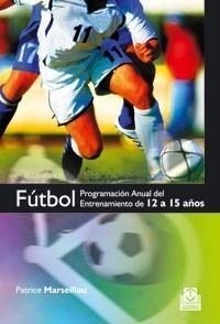 FÚTBOL. PROGRAMA ANUAL DEL ENTRENAMIENTO DE 12 A 15 AÑOS. | 9788499100210 | MARSEILLOU, PATRICE. | Galatea Llibres | Llibreria online de Reus, Tarragona | Comprar llibres en català i castellà online