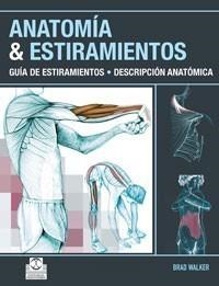 ANATOMÍA Y ESTIRAMIENTOS. GUÍA DE ESTIRAMIENTOS. DESCRIPCIÓN ANATÓMICA (COLOR). | 9788499100012 | WALKER, BRAD. | Galatea Llibres | Llibreria online de Reus, Tarragona | Comprar llibres en català i castellà online