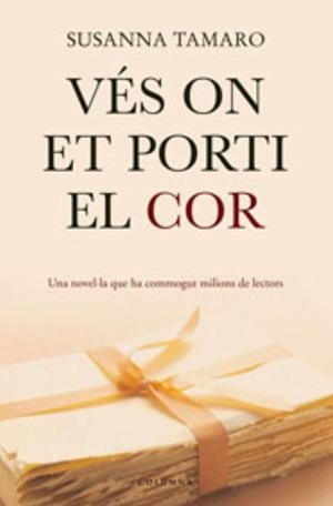 VES ON ET PORTI EL COR | 9788466407410 | TAMARO, SUSANNA | Galatea Llibres | Librería online de Reus, Tarragona | Comprar libros en catalán y castellano online