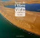 TERRES DE L'EBRE: VIDA I COLORS | 9788497915687 | PELLICER OLLÉS, VICENT | Galatea Llibres | Llibreria online de Reus, Tarragona | Comprar llibres en català i castellà online