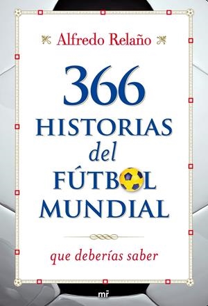 366 HISTORIAS DEL FUTBOL MUNDIAL QUE DEBERIAS SABER | 9788427036253 | RELAÑO, ALFREDO | Galatea Llibres | Llibreria online de Reus, Tarragona | Comprar llibres en català i castellà online