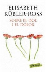 SOBRE EL DOL I EL DOLOR | 9788499301648 | KÜBLER-ROSS, ELISABETH | Galatea Llibres | Librería online de Reus, Tarragona | Comprar libros en catalán y castellano online