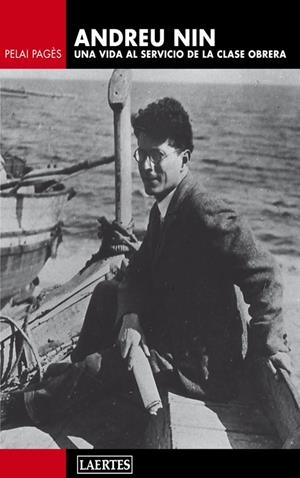ANDREU NIN, UNA VIDA AL SERVICIO DE LA CLASE OBRERA | 9788475847146 | PAGES I BLANCH, PELAI | Galatea Llibres | Llibreria online de Reus, Tarragona | Comprar llibres en català i castellà online