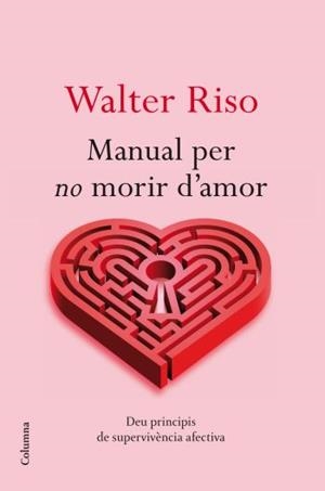 MANUAL PER NO MORIR D'AMOR | 9788466413732 | RISO, WALTER | Galatea Llibres | Librería online de Reus, Tarragona | Comprar libros en catalán y castellano online