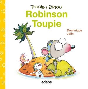 TOUPIE I BINOU. ROBINSON TOUPIE | 9788423698424 | DOMINIQUE, JOLIN | Galatea Llibres | Llibreria online de Reus, Tarragona | Comprar llibres en català i castellà online