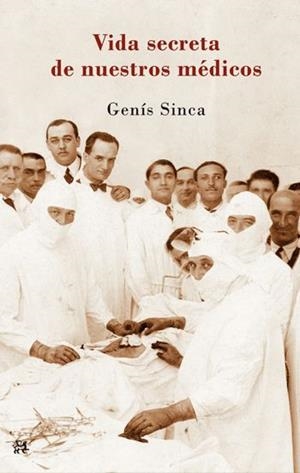 VIDA SECRETA DE NUESTROS MÉDICOS | 9788476699836 | SINCA, GENIS | Galatea Llibres | Librería online de Reus, Tarragona | Comprar libros en catalán y castellano online