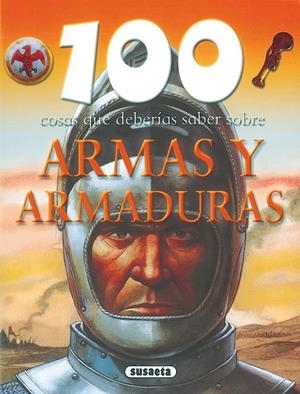 ARMAS Y ARMADURAS (100 COSAS) | 9788430570027 | SUSAETA, EQUIPO | Galatea Llibres | Llibreria online de Reus, Tarragona | Comprar llibres en català i castellà online