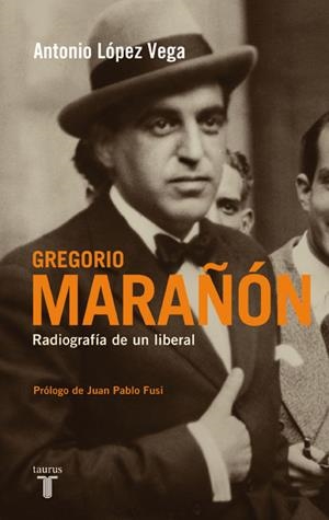 GREGORIO MARAÑON. RADIOGRAFIA DE UN LIBERAL | 9788430607945 | LOPEZ VEGA, ANTONIO | Galatea Llibres | Llibreria online de Reus, Tarragona | Comprar llibres en català i castellà online
