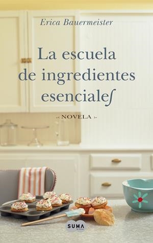 ESCUELA DE INGREDIENTES ESENCIALES, LA | 9788483651469 | BAUERMEISTER, ERICA | Galatea Llibres | Llibreria online de Reus, Tarragona | Comprar llibres en català i castellà online